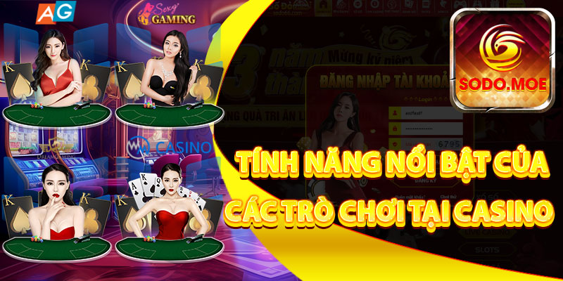 Tính Năng Nổi Bật Của Các Trò Chơi Tại Casino