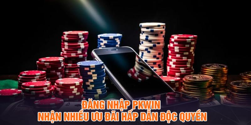 Đăng nhập pkwin nhận nhiều ưu đãi hấp dẫn độc quyền