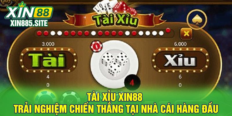 Tài Xỉu Xin88 – Trải Nghiệm Chiến Thắng Tại Nhà Cái Hàng Đầu