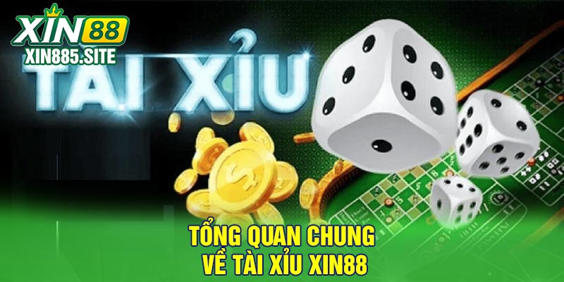 Tổng quan chung về Tài xỉu Xin88