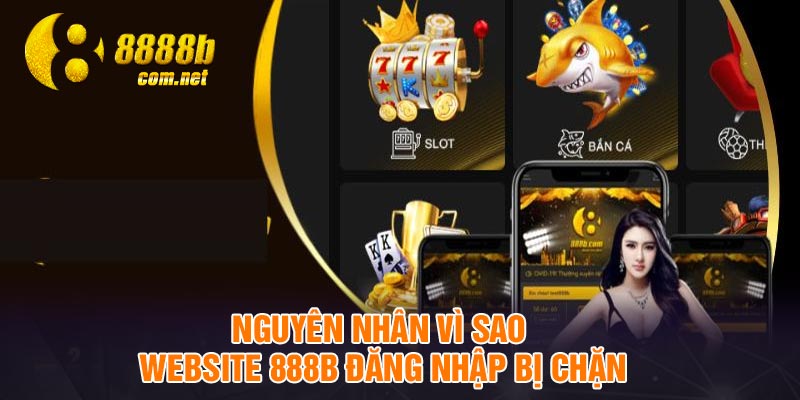 Nguyên nhân vì sao website 888B đăng nhập bị chặn