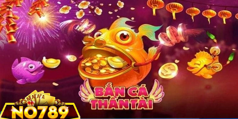 Cách chơi bắn cá Thần Tài tại No789