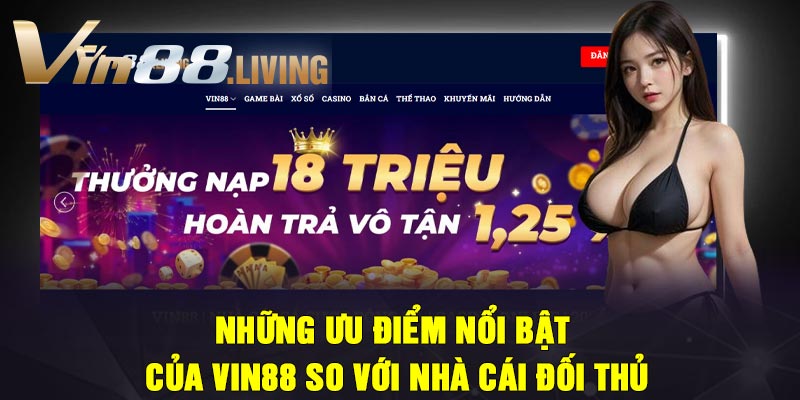 Những ưu điểm nổi bật của Vin88 so với nhà cái đối thủ