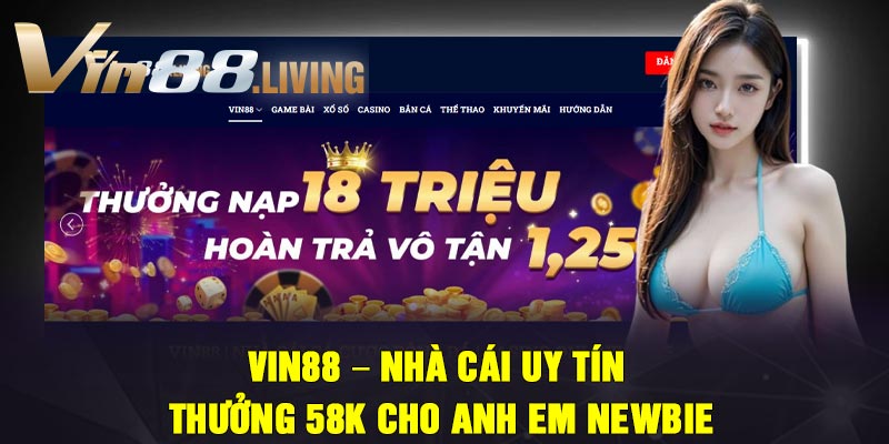 Vin88 – Nhà Cái Uy Tín Thưởng 58k Cho Anh Em Newbie