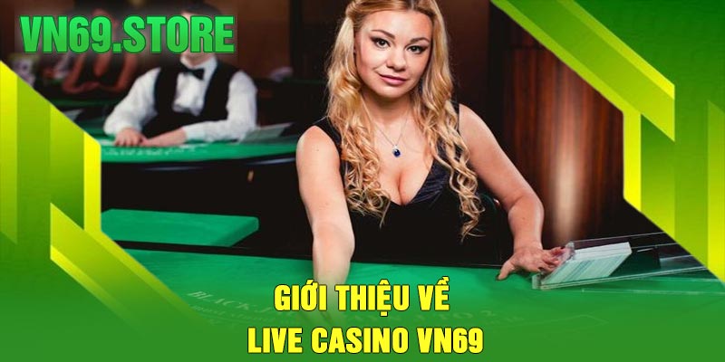 Giới thiệu về Live Casino VN69
