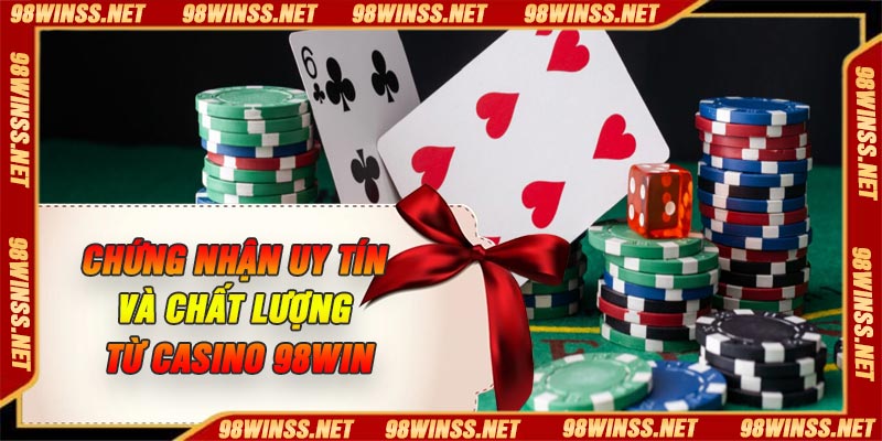 Chứng Nhận Uy Tín và Chất Lượng Từ Casino 98Win