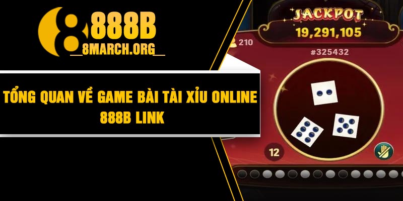 Tổng quan về game bài tài xỉu online 888B link
