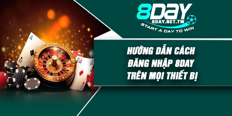 Hướng dẫn cách đăng nhập 8DAY trên mọi thiết bị