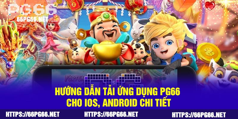Hướng dẫn tải ứng dụng PG66 cho iOS, Android chi tiết
