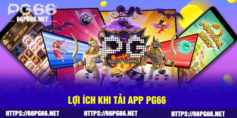 Lợi ích khi tải app PG66